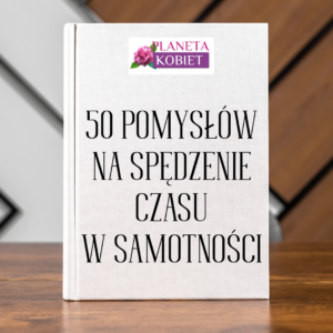 50 POMYSŁÓW NA SPĘDZENIE CZASU W SAMOTNOŚCI